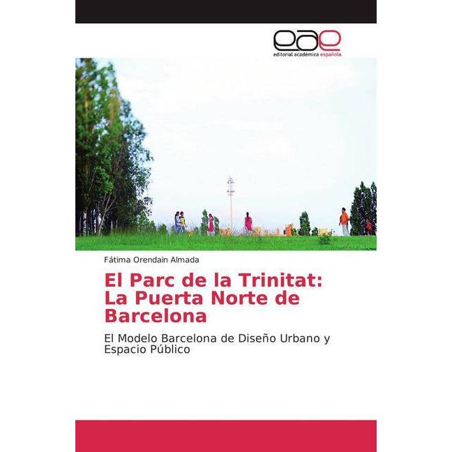 El Parc de la Trinitat: La Puerta Norte de Barcelona, Fachbücher von Fátima Orendain Almada