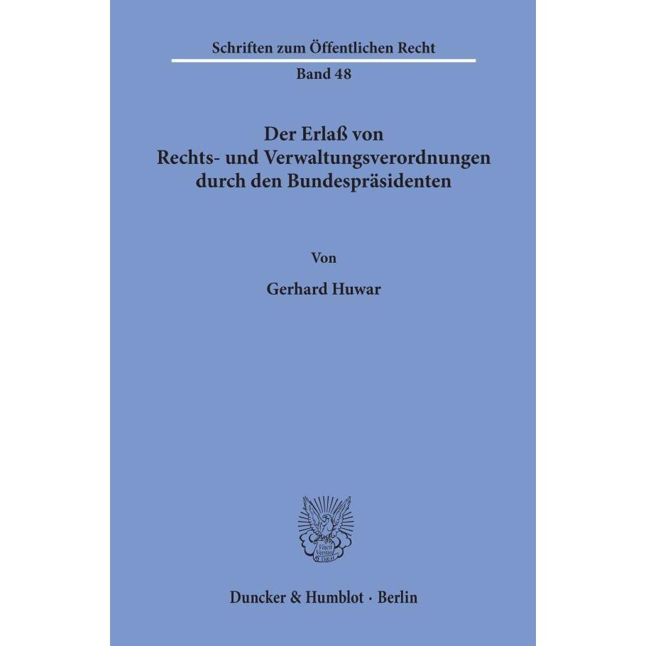 Der Erlass von Rechts- und Verwaltungsverordnungen durch den Bundespräsidenten, Fachbücher von Gerhard Huwar