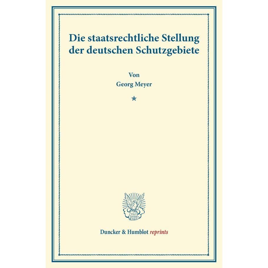 Die staatsrechtliche Stellung der deutschen Schutzgebiete., Fachbücher von Georg Meyer