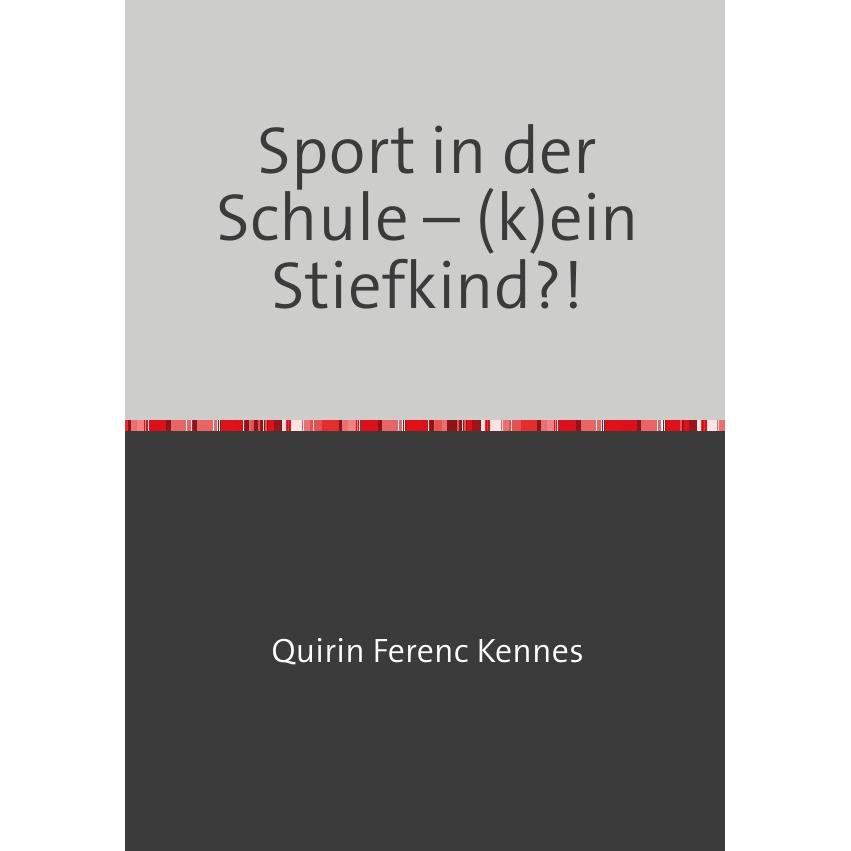 40 Wochen Sport unterrichten / Sport in der Schule - (k)ein Stiefkind?!, Schulbücher von Quirin Ferenc Kennes