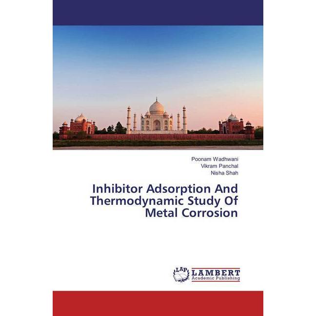 Inhibitor Adsorption And Thermodynamic Study Of Metal Corrosion, Fachbücher von Poonam Wadhwani, Nisha Shah, Vikram Panc...