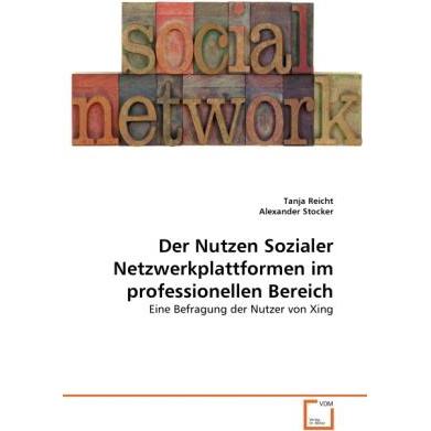 Der Nutzen Sozialer Netzwerkplattformen im professionellen Bereich, Fachbücher von Alexander Stocker, Tanja Reicht