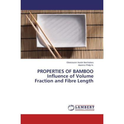 PROPERTIES OF BAMBOO Influence of Volume Fraction and Fibre Length, Fachbücher von Atanmo Philip N., Gbasouzor Austin Ik...
