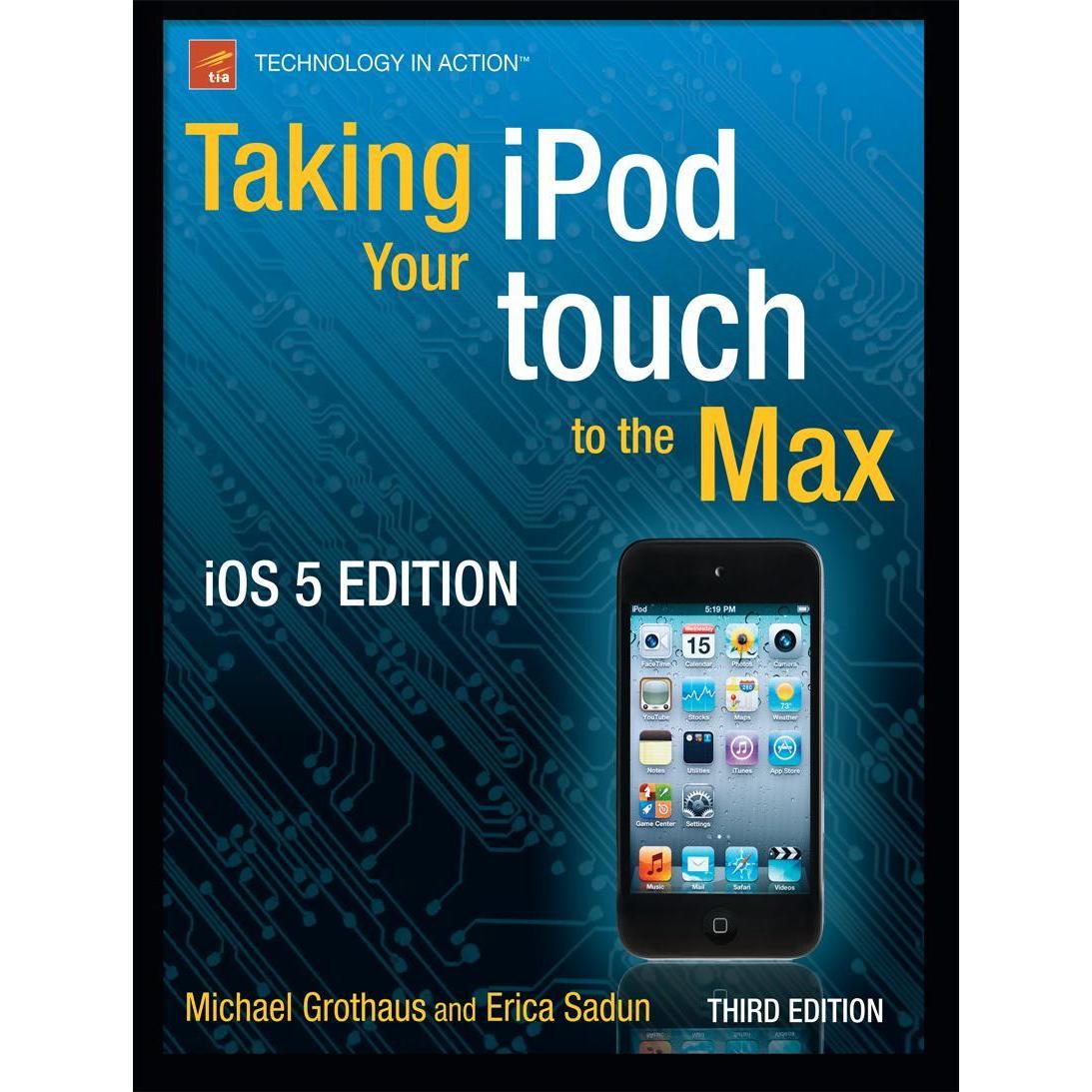 Taking your iPod touch to the Max, iOS 5 Edition, Fachbücher von Erica Sadun, Michael Grothaus