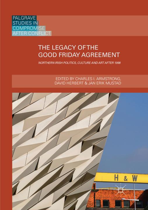 Produktbild The Legacy of the Good Friday Agreement (Charles I. Armstrong, David T. Herbert, Jan Erik Mustad, 2019)