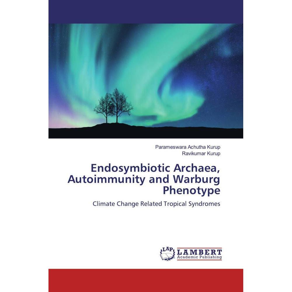Endosymbiotic Archaea, Autoimmunity and Warburg Phenotype, Fachbücher von Ravikumar Kurup