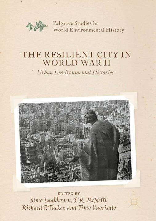Actual product image The Resilient City in World War II (English, Simo Laakkonen, Timo Vuorisalo, J. R. McNeill, Richard P. Tucker, 2020)