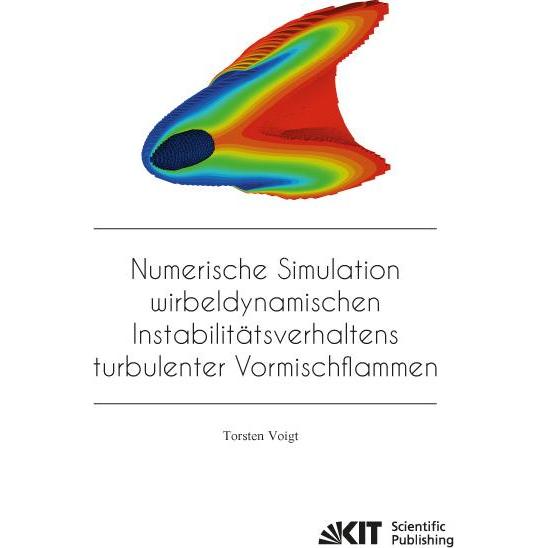 Numerische Simulation wirbeldynamischen Instabilitätsverhaltens turbulenter Vormischflammen, Fachbücher von Torsten Voig...