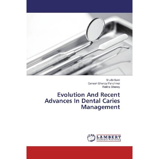 Evolution And Recent Advances In Dental Caries Management, Fachbücher von Sruthi Sunil, Ganesh Shenoy Panchmal, Rekha Sh...