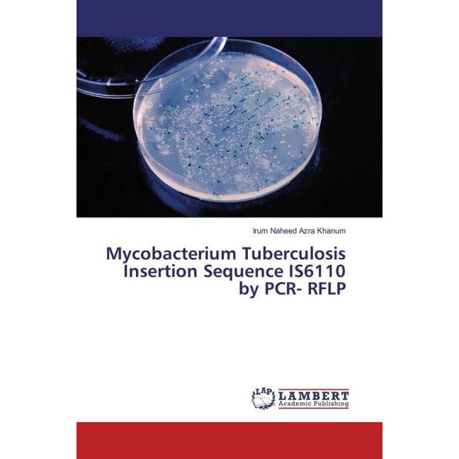 Mycobacterium Tuberculosis Insertion Sequence IS6110 by PCR- RFLP, Fachbücher von Irum Naheed Azra Khanum
