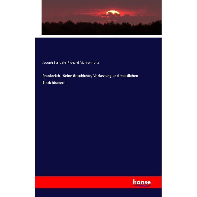 Frankreich - Seine Geschichte, Verfassung und staatlichen Einrichtungen, Fachbücher von Richard Mahrenholtz, Joseph Sarr...