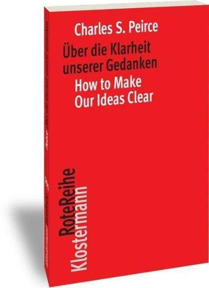 Produktbild Über die Klarheit unserer Gedanken / How to Make Our Ideas Clear (Deutsch, Englisch, Charles S Peirce, Edward Craig, Klaus Oehler, 2017)