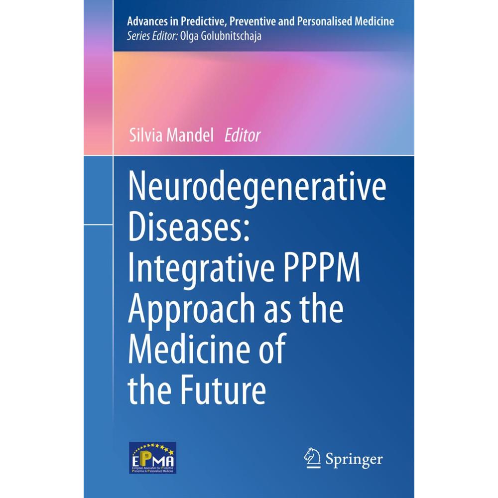 Neurodegenerative Diseases: Integrative PPPM Approach as the Medicine of the Future, Fachbücher von Silvia Mandel