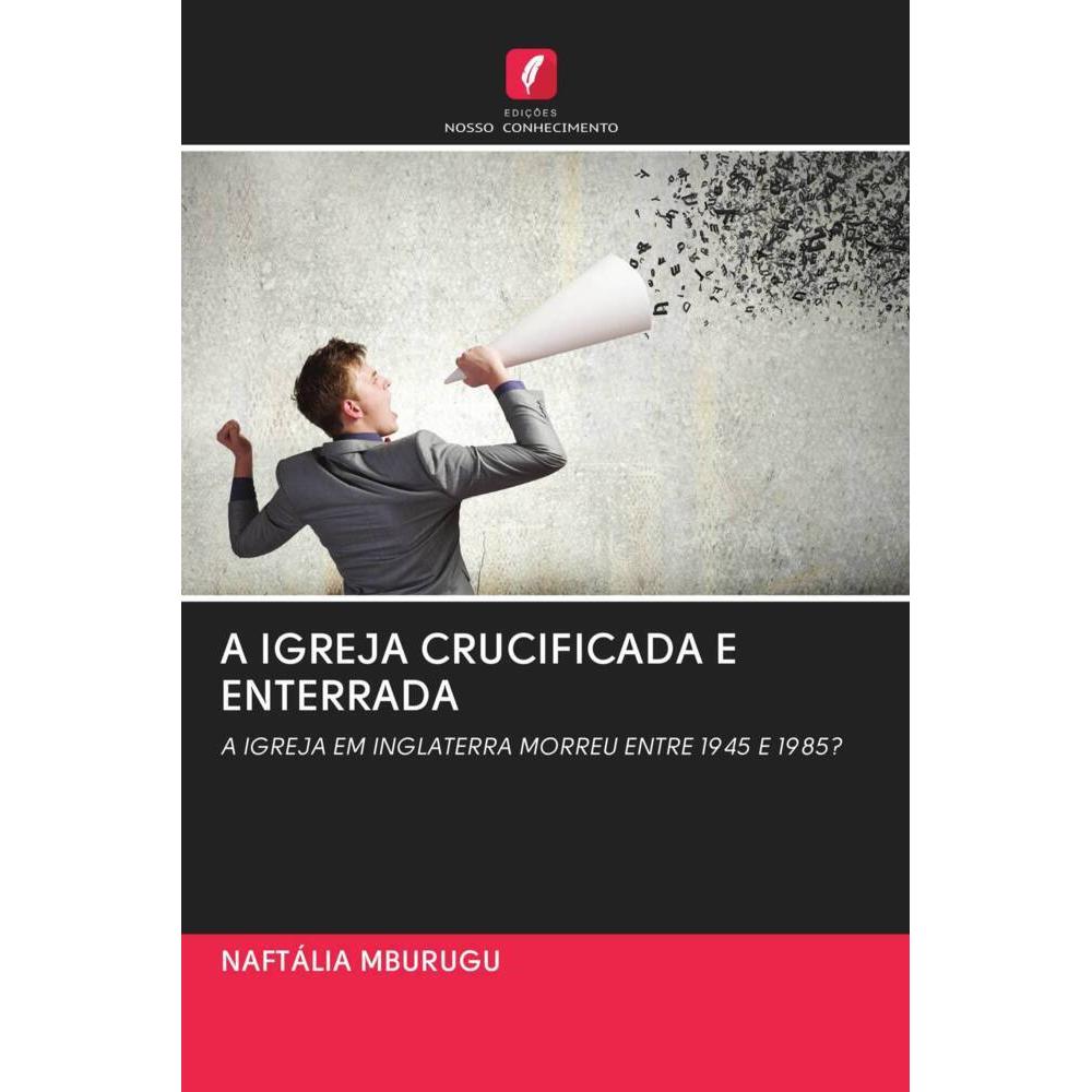 A Igreja Crucificada E Enterrada, Sachbücher von NAFTÁLIA MBURUGU