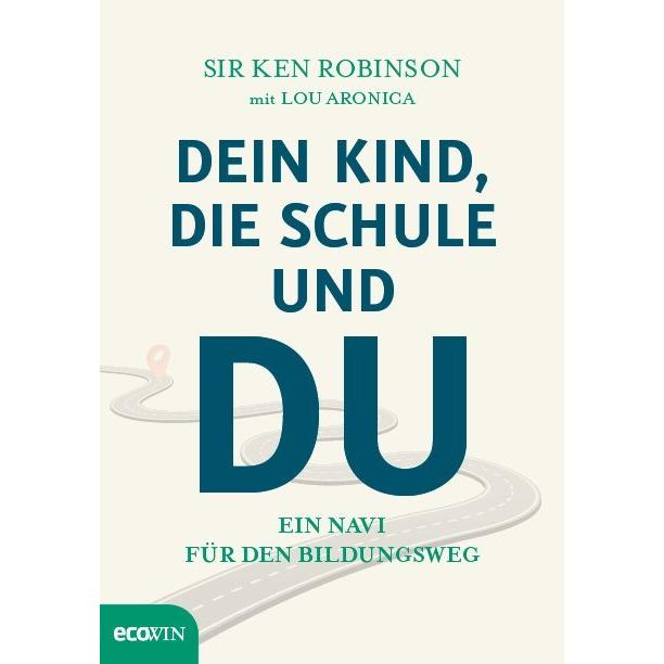 Dein Kind, die Schule und Du, Sachbücher von Lou Aronica, Ken Robinson