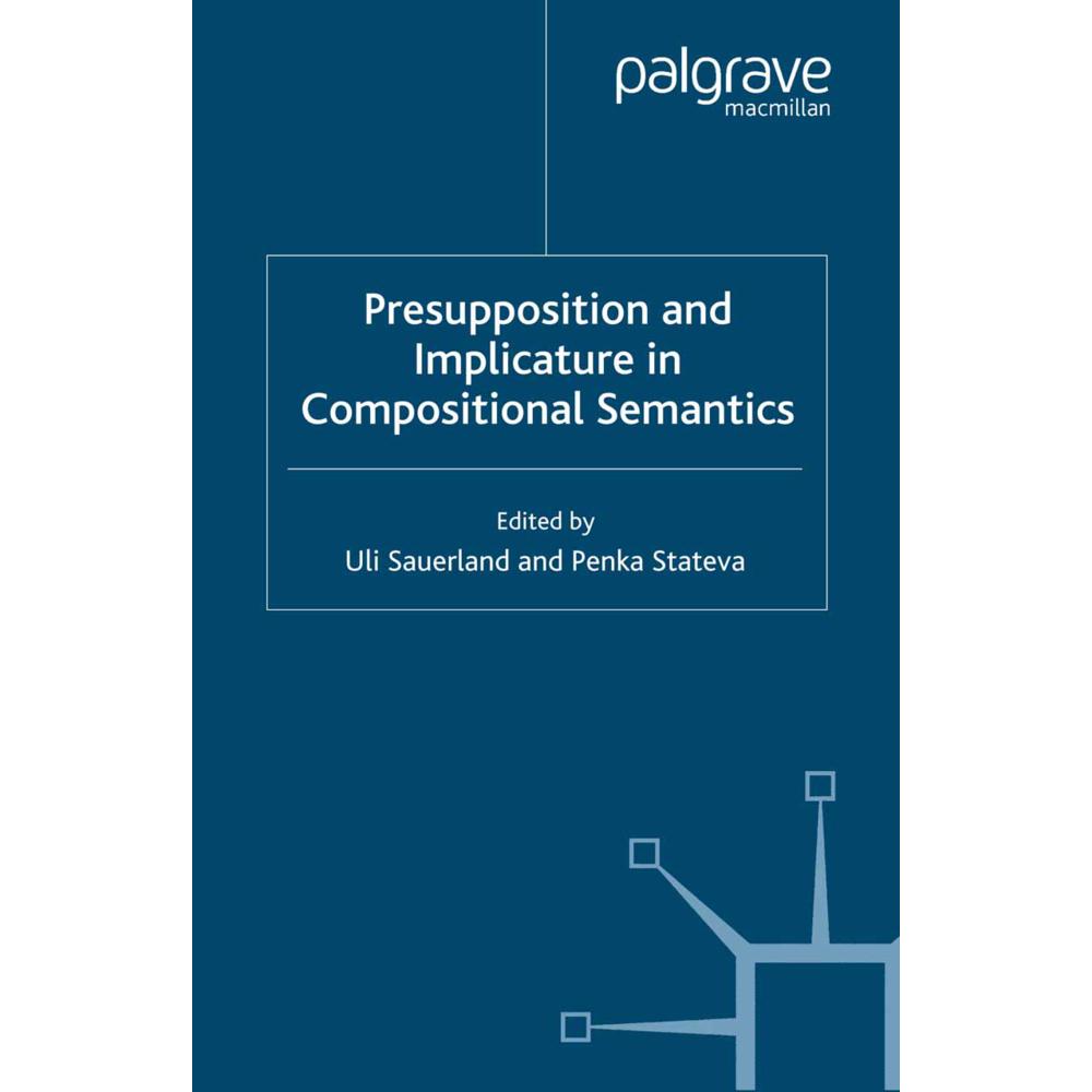 Presupposition and Implicature in Compositional Semantics, Fachbücher von U. Sauerland, P. Stateva