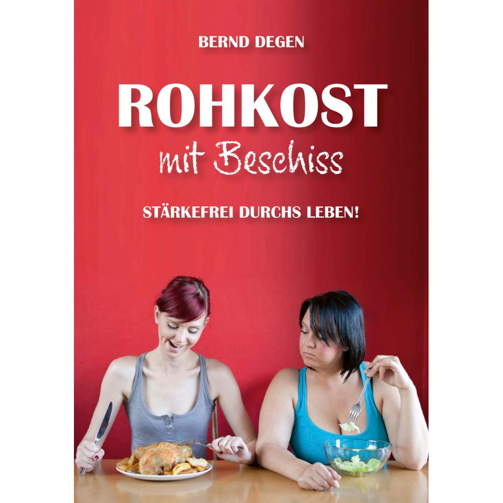 Thumbnail - Rohkost mit Beschiss - Stärkefrei durchs Leben!, Ratgeber von Bernd Degen