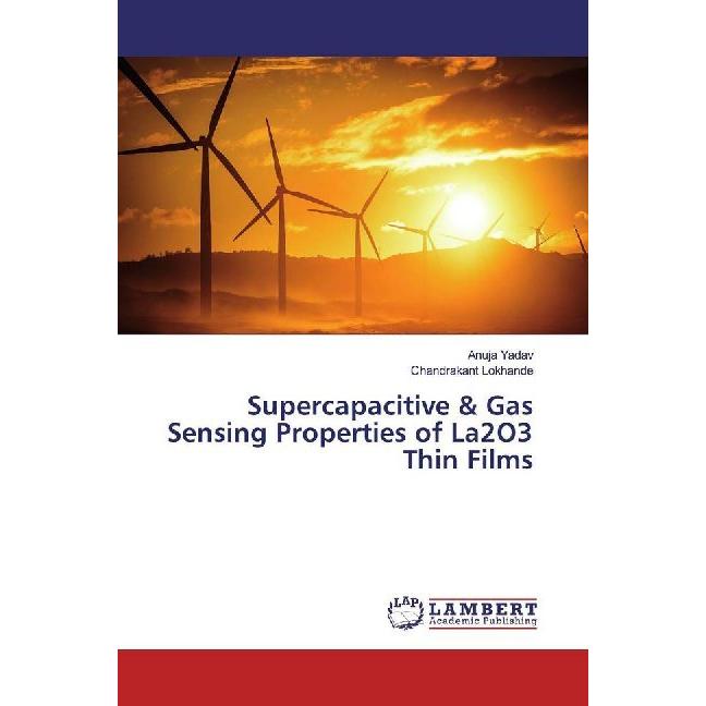 Supercapacitive & Gas Sensing Properties of La2O3 Thin Films, Fachbücher von Chandrakant Lokhande, Anuja Yadav