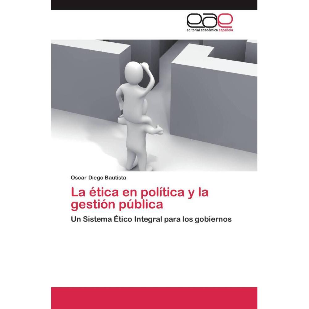 La ética en la política y la gestión pública, Fachbücher von Oscar Diego Bautista