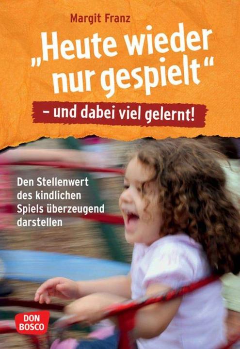Produktbild Heute wieder nur gespielt - und dabei viel gelernt! (Deutsch, Margit Franz, 2016)