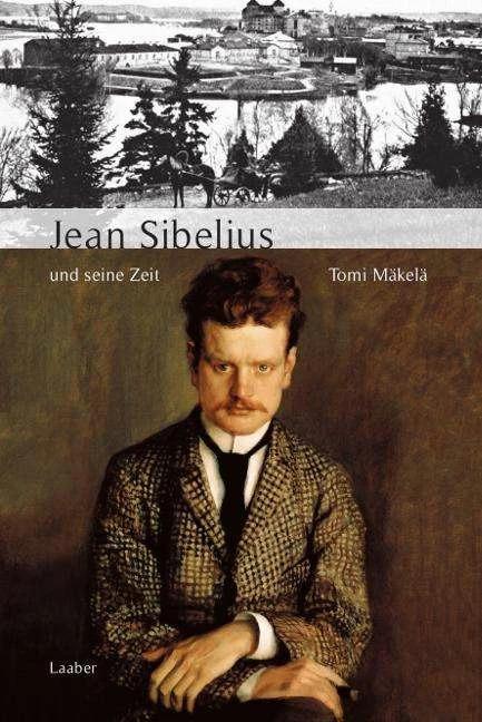 Produktbild Jean Sibelius und seine Zeit (Deutsch, Tomi Mäkelä, 2024)