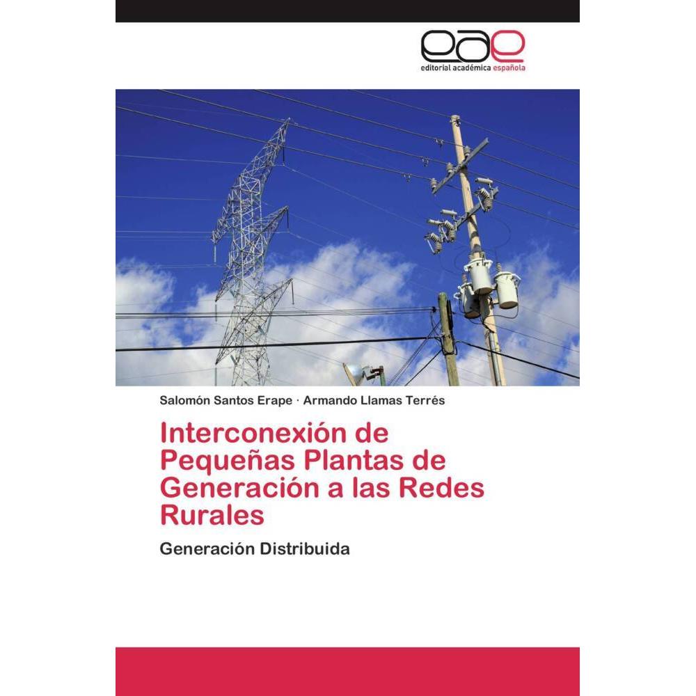 Interconexión de Pequeñas Plantas de Generación a las Redes Rurales, Fachbücher von Armando Llamas Terrés, Salomón Santo...