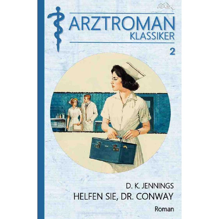 ARZTROMAN-KLASSIKER, Band 2: HELFEN SIE, DR. CONWAY, Belletristik von D. K. Jennings