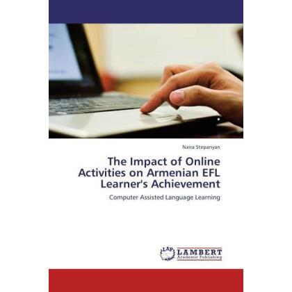 The Impact of Online Activities on Armenian EFL Learner's Achievement, Fachbücher von Naira Stepanyan
