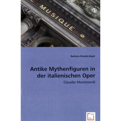 Antike Mythenfiguren in der italienischen Oper, Sachbücher von D. Alexander, Barbara Wodak-Kopic