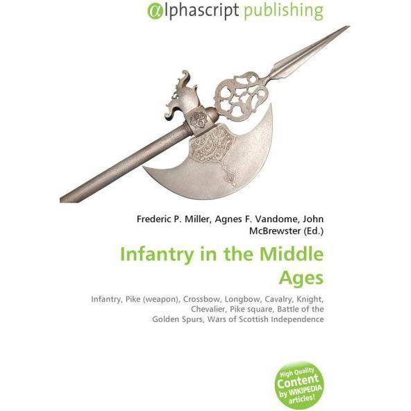 Thumbnail - Infantry in the Middle Ages, Fachbücher von Agnes F. Vandome, Frederic P. Miller, John McBrewster