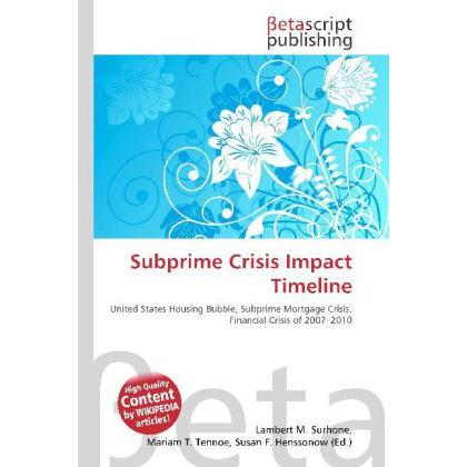 Subprime Crisis Impact Timeline, Fachbücher von Lambert M. Surhone, Miriam T. Timpledon, Susan F. Marseken
