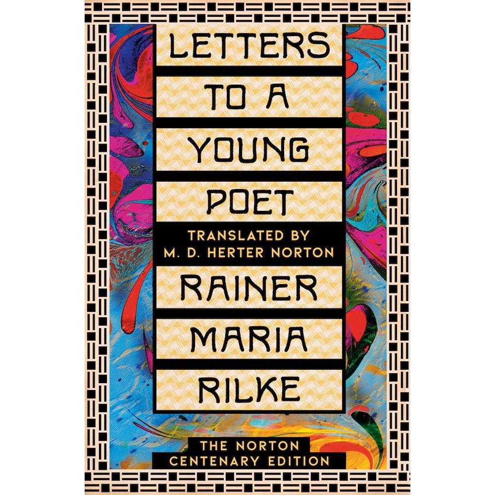 Letters to a Young Poet: The Norton Centenary Edition, Belletristik von Rainer Maria Rilke, M. D. Herter Norton, Damion ...