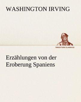 Produktbild Erzählungen von der Eroberung Spaniens (Deutsch, Washington Irving, 2012)