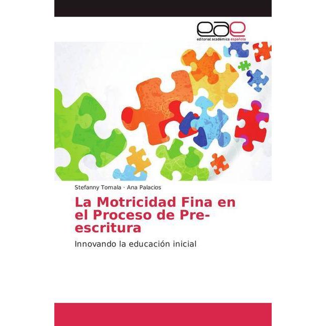 La Motricidad Fina en el Proceso de Pre-escritura, Schulbücher von Stefanny Tomala, Ana Palacios