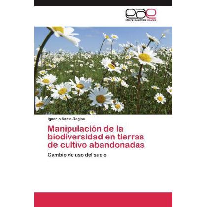 Manipulación de la biodiversidad en tierras de cultivo abandonadas, Fachbücher von Ignacio Santa-Regina