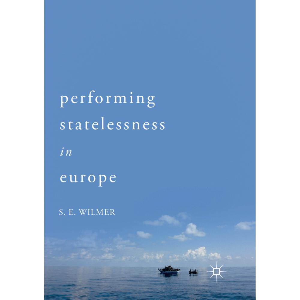 Performing Statelessness in Europe, Fachbücher von S. E. Wilmer