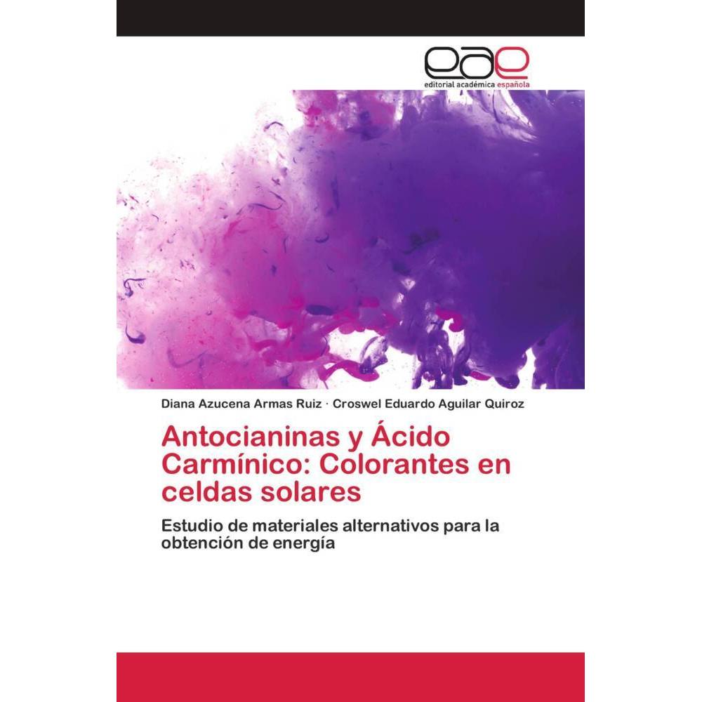 Antocianinas y Ácido Carmínico: Colorantes en celdas solares, Fachbücher von Croswel Eduardo Aguilar Quiroz, Diana Azuce...