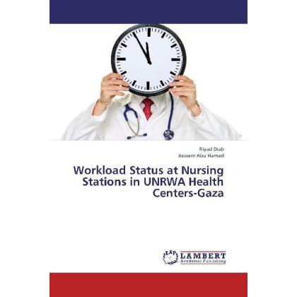 Workload Status at Nursing Stations in UNRWA Health Centers-Gaza, Fachbücher von Bassam Abu Hamad, Riyad Diab