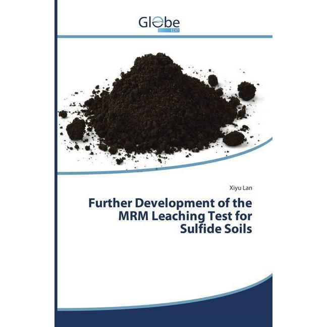 Further Development of the MRM Leaching Test for Sulfide Soils, Fachbücher von Xiyu Lan