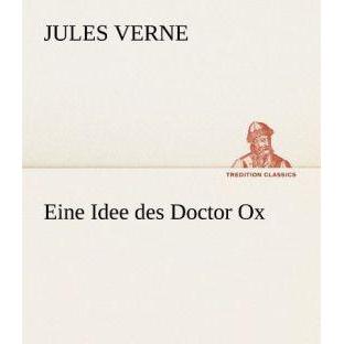 Eine Idee des Doctor Ox, Belletristik von Jules Verne