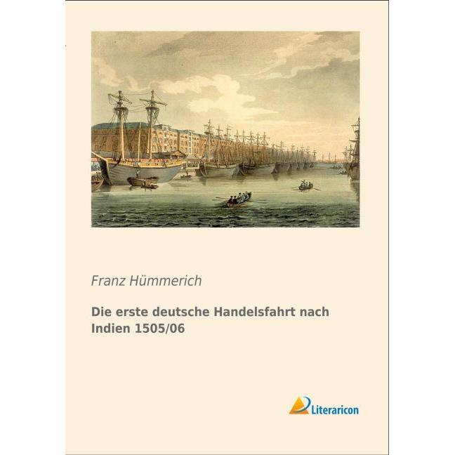 Die erste deutsche Handelsfahrt nach Indien 1505/06, Fachbücher von Franz Hümmerich