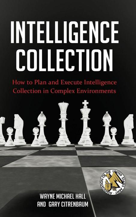 Produktbild Intelligence Collection: How to Plan and Execute Intelligence Collection in Complex Environments (Englisch, 2012)