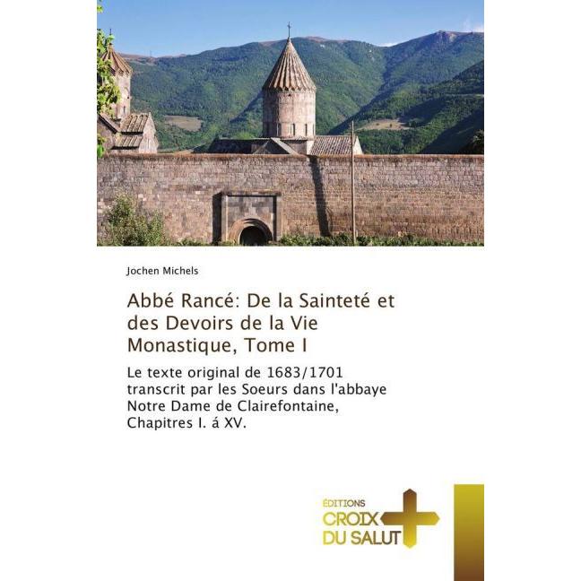 Abbé Rancé: De la Sainteté et des Devoirs de la Vie Monastique, Tome I, Sachbücher von Jochen Michels