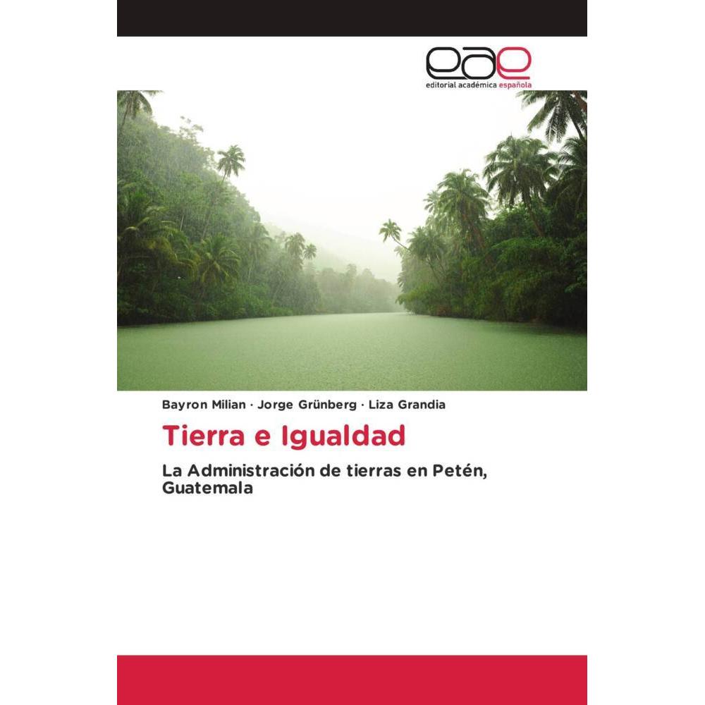 Tierra e Igualdad, Fachbücher von Liza Grandia, Bayron Milian, Jorge Grünberg