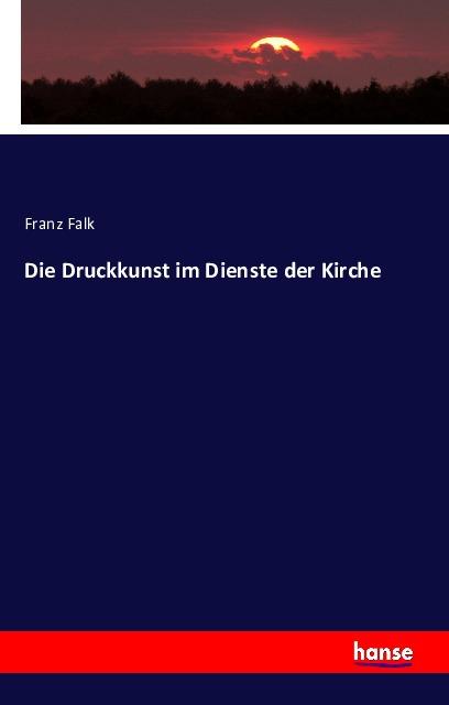 Produktbild Die Druckkunst im Dienste der Kirche (Deutsch, Franz Falk, 2016)