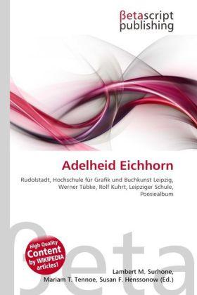 Produktbild Adelheid Eichhorn (Deutsch, Lambert M. Surhone, Mariam T. Tennoe, Susan F. Henssonow, 2010)