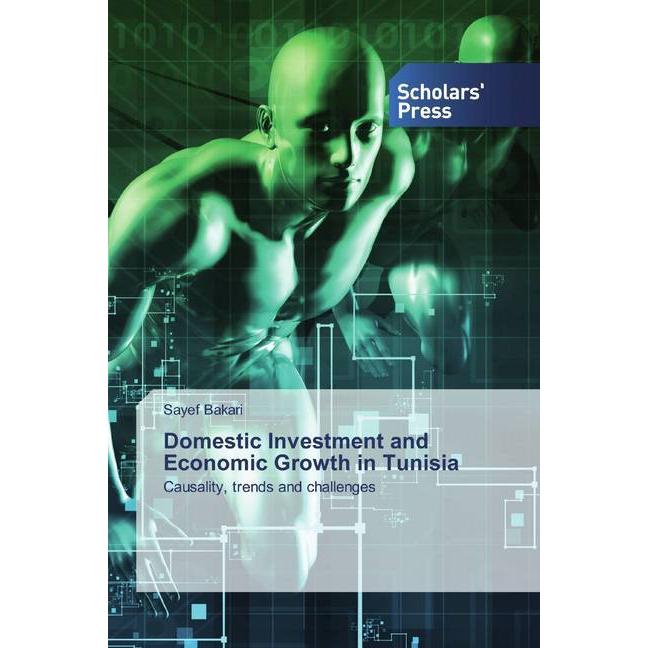 Domestic Investment and Economic Growth in Tunisia, Fachbücher von Sayef Bakari