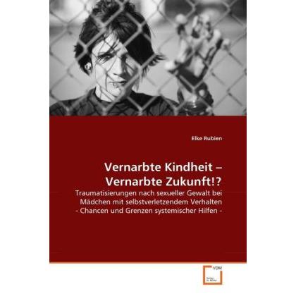 Vernarbte Kindheit - Vernarbte Zukunft!?, Fachbücher von Elke Rubien