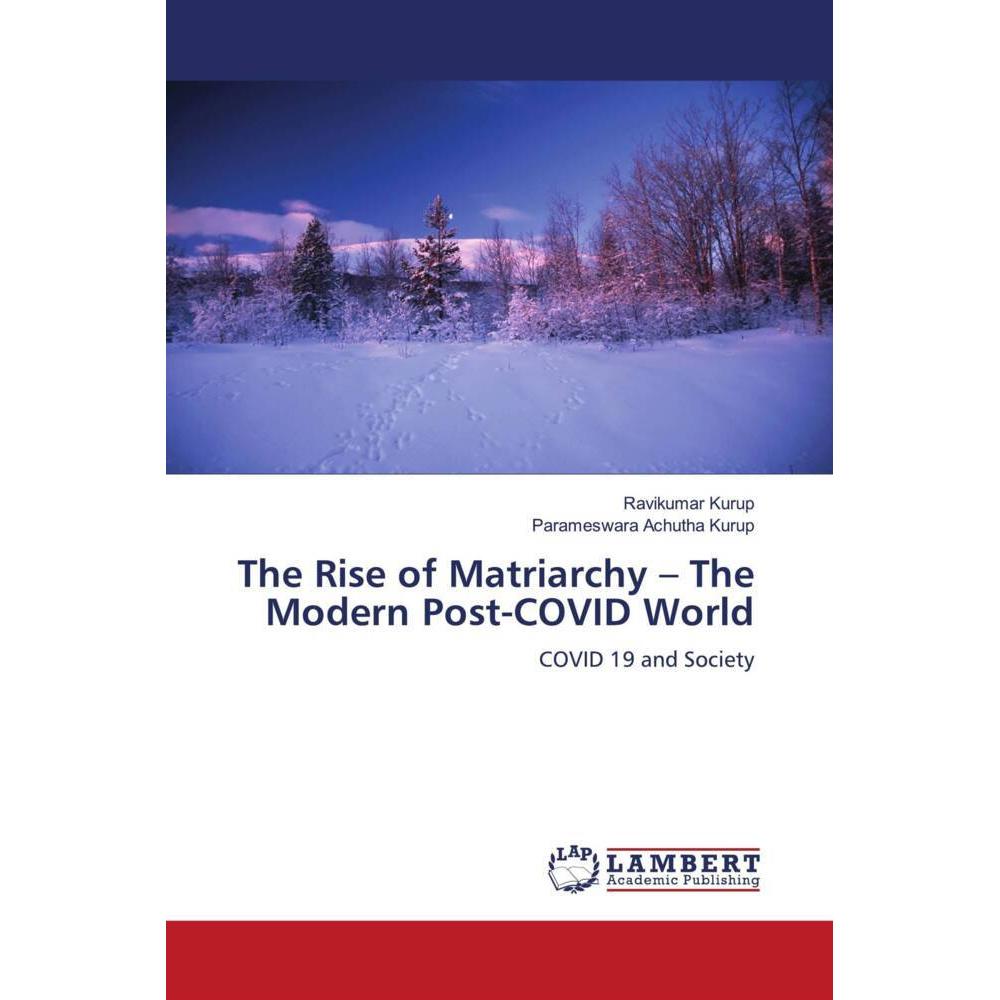 The Rise of Matriarchy - The Modern Post-COVID World, Fachbücher von Parameswara Achutha Kurup, Ravikumar Kurup
