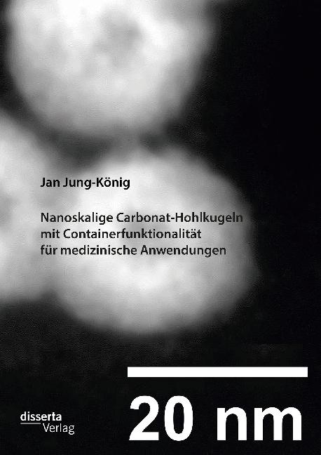 Produktbild Nanoskalige Carbonat-Hohlkugeln mit Containerfunktionalität für medizinische Anwendungen (Deutsch, Jan Jung-König, 2016)
